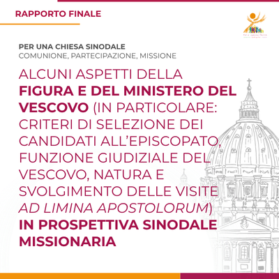 Alcuni aspetti della figura e del ministero del Vescovo  (in particolare: criteri di selezione dei candidati all’episcopato, funzione giudiziale del Vescovo, natura e svolgimento delle visite ad limina Apostolorum) in prospettiva sinodale missionaria 