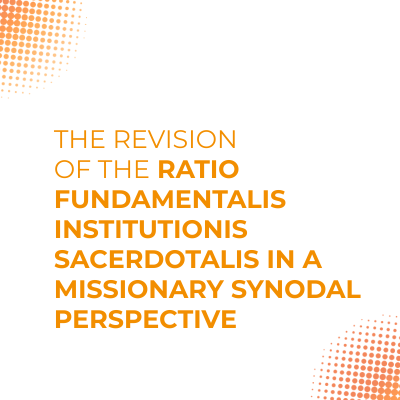 The revision of the Ratio Fundamentalis Institutionis  Sacerdotalis in a missionary synodal perspective