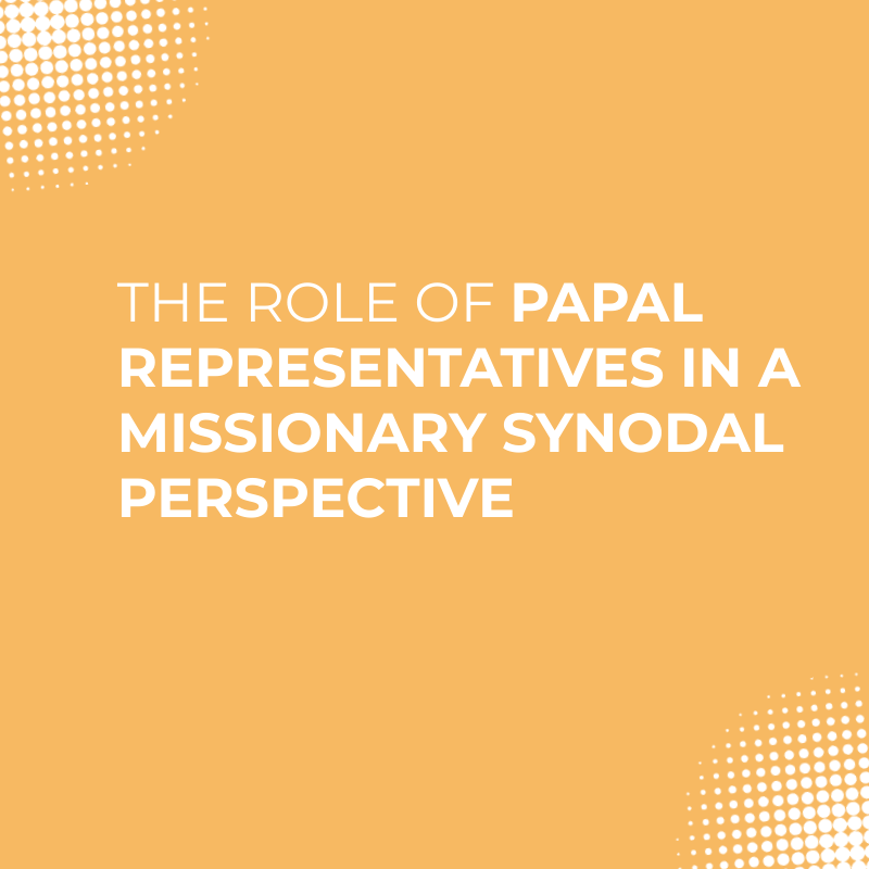 The Role of Papal Representatives in a Missionary Synodal Perspective